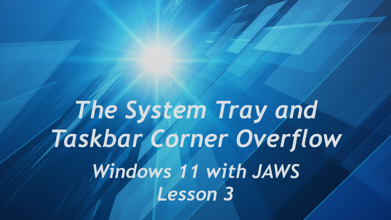 The System Tray and Taskbar Corner Overflow, Windows 11 with JAWS, Lesson 3