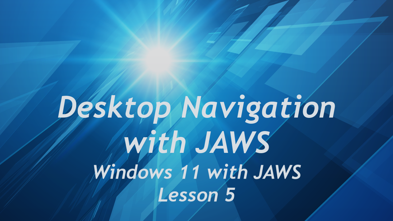 Desktop Navigation with JAWS, Windows 11 with JAWS Lesson 5