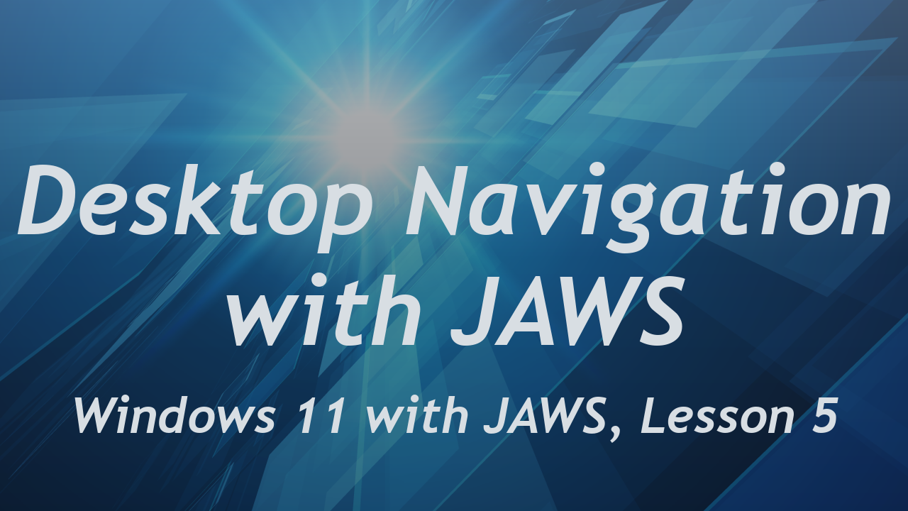 Desktop Navigation in Windows 11 with JAWS.