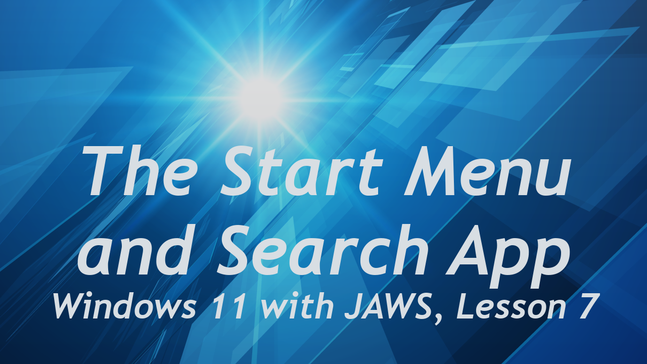The Start Menu and Search App in Windows 11 with JAWS Lesson 7.