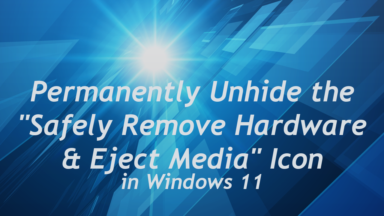 Permanently unhide the Safely Remove Hardware and Eject Media icon in Windows 11