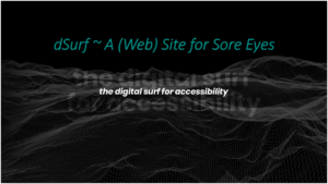 dSurf - A web site for sore eyes. The digital surf for accessibility.