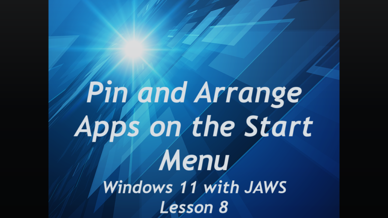 Pin and Arrange Apps on the Start Menu, Windows 11 with JAWS, Lesson 8