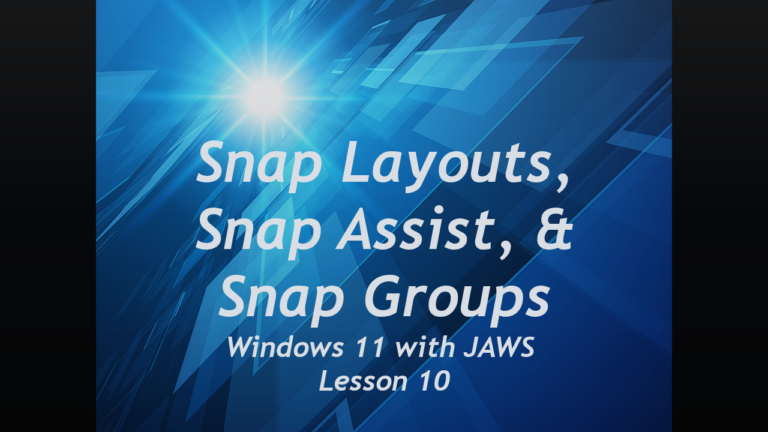 Snap Layouts, Snap Assist, & Snap Groups, Windows 11 with JAWS, Lesson 10