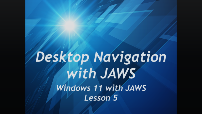 Desktop Navigation with JAWS, Windows 11 with JAWS, Lesson 5